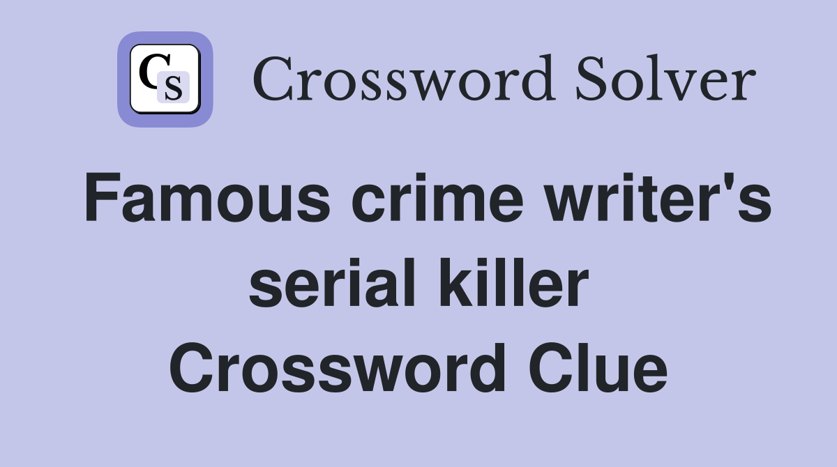 Famous crime writer's serial killer Crossword Clue Answers